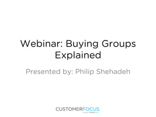 Webinar: Buying Groups
Explained
Presented by: Philip Shehadeh
 