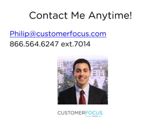 Contact Me Anytime!
Philip@customerfocus.com
866.564.6247 ext.7014
 