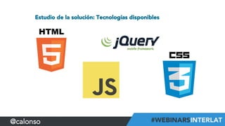 Estudio de la solución: Tecnologías disponibles
@calonso
 