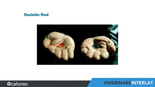 Decisión ﬁnal
@calonso
 