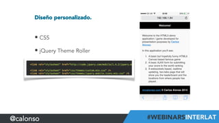 Diseño personalizado.
• CSS
• jQuery Theme Roller
@calonso
 