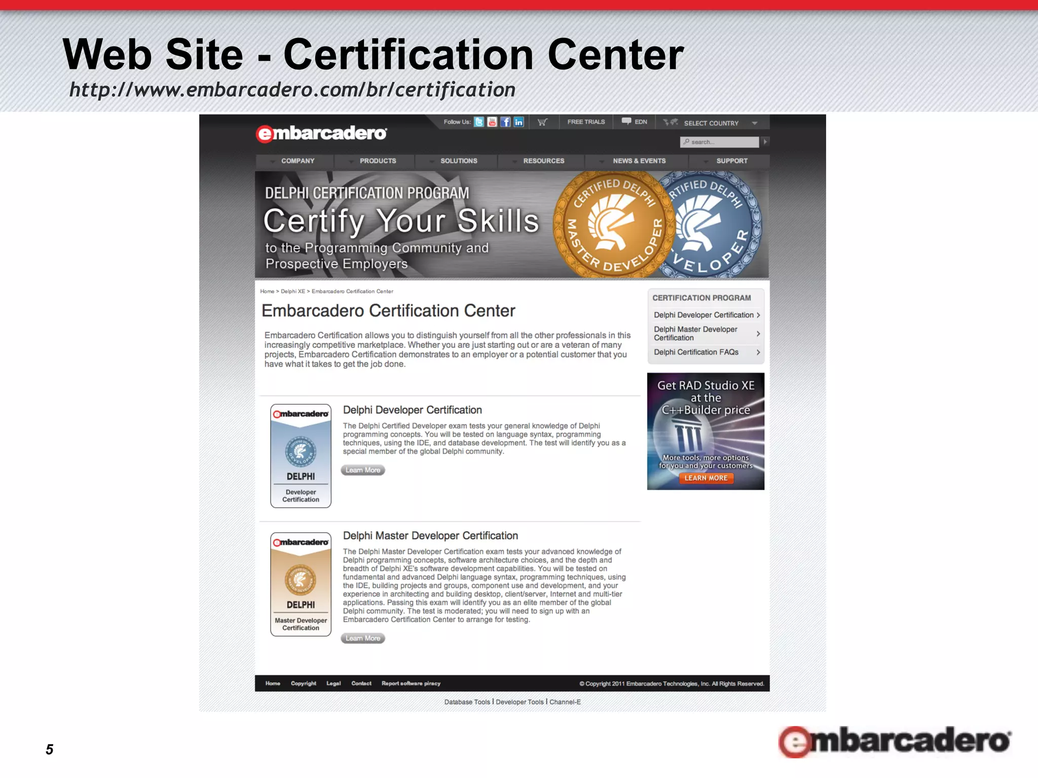 Web Site - Certification Center
    http://www.embarcadero.com/br/certification




5
 