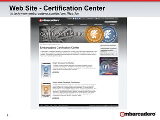 Web Site - Certification Center
    http://www.embarcadero.com/br/certification




5
 