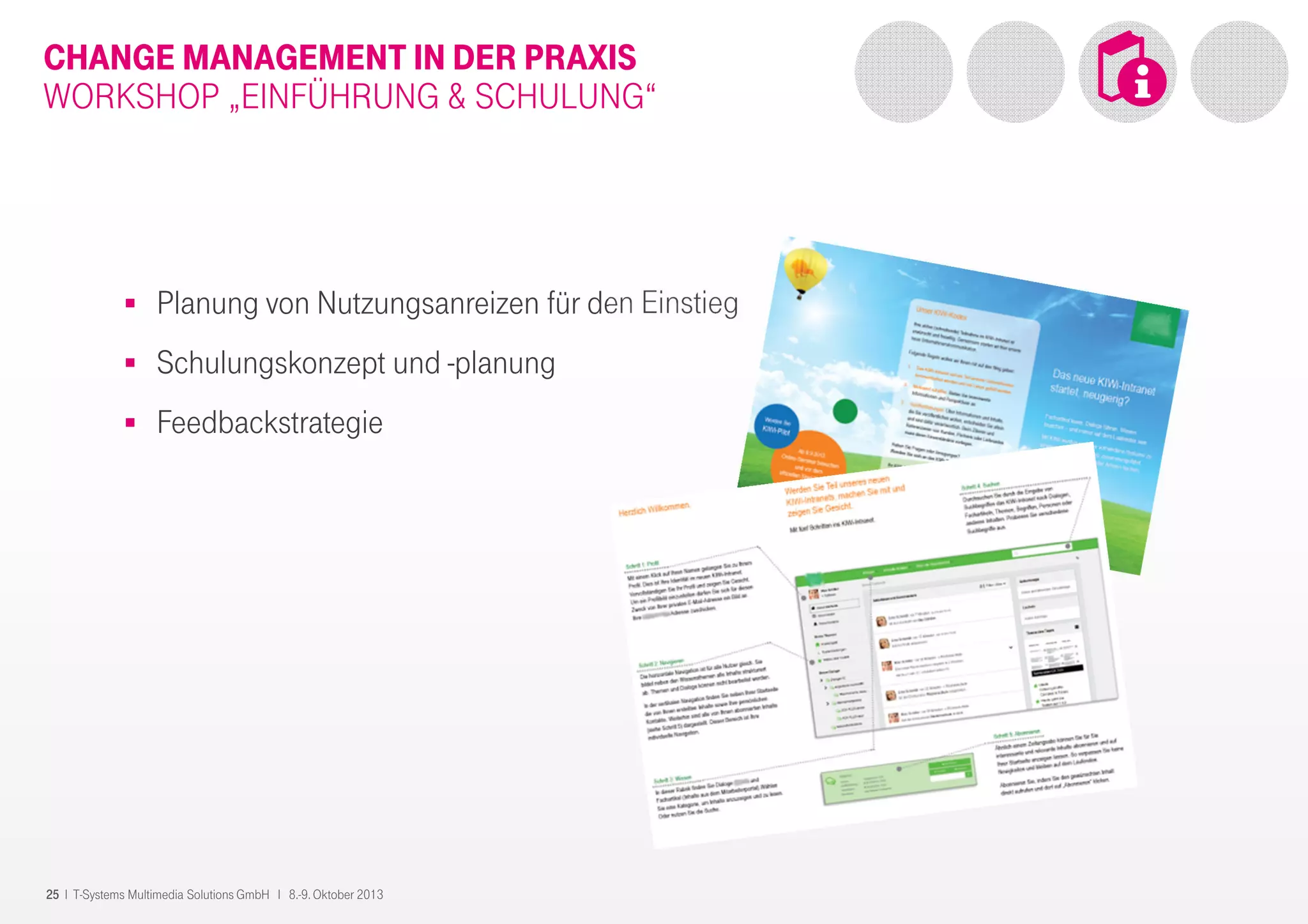 25 I T-Systems Multimedia Solutions GmbH I 8.-9. Oktober 2013
CHANGE MANAGEMENT IN DER PRAXIS
WORKSHOP „EINFÜHRUNG & SCHULUNG“
Planung von Nutzungsanreizen für den Einstieg
Schulungskonzept und -planung
Feedbackstrategie
 