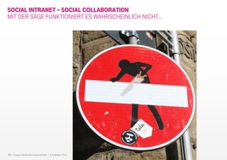 15 I T-Systems Multimedia Solutions GmbH I 8.-9. Oktober 2013
SOCIAL INTRANET – SOCIAL COLLABORATION
MIT DER SÄGE FUNKTIONIERT ES WAHRSCHEINLICH NICHT…
 
