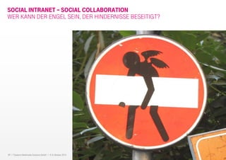 17 I T-Systems Multimedia Solutions GmbH I 8.-9. Oktober 2013
SOCIAL INTRANET – SOCIAL COLLABORATION
WER KANN DER ENGEL SEIN, DER HINDERNISSE BESEITIGT?
 