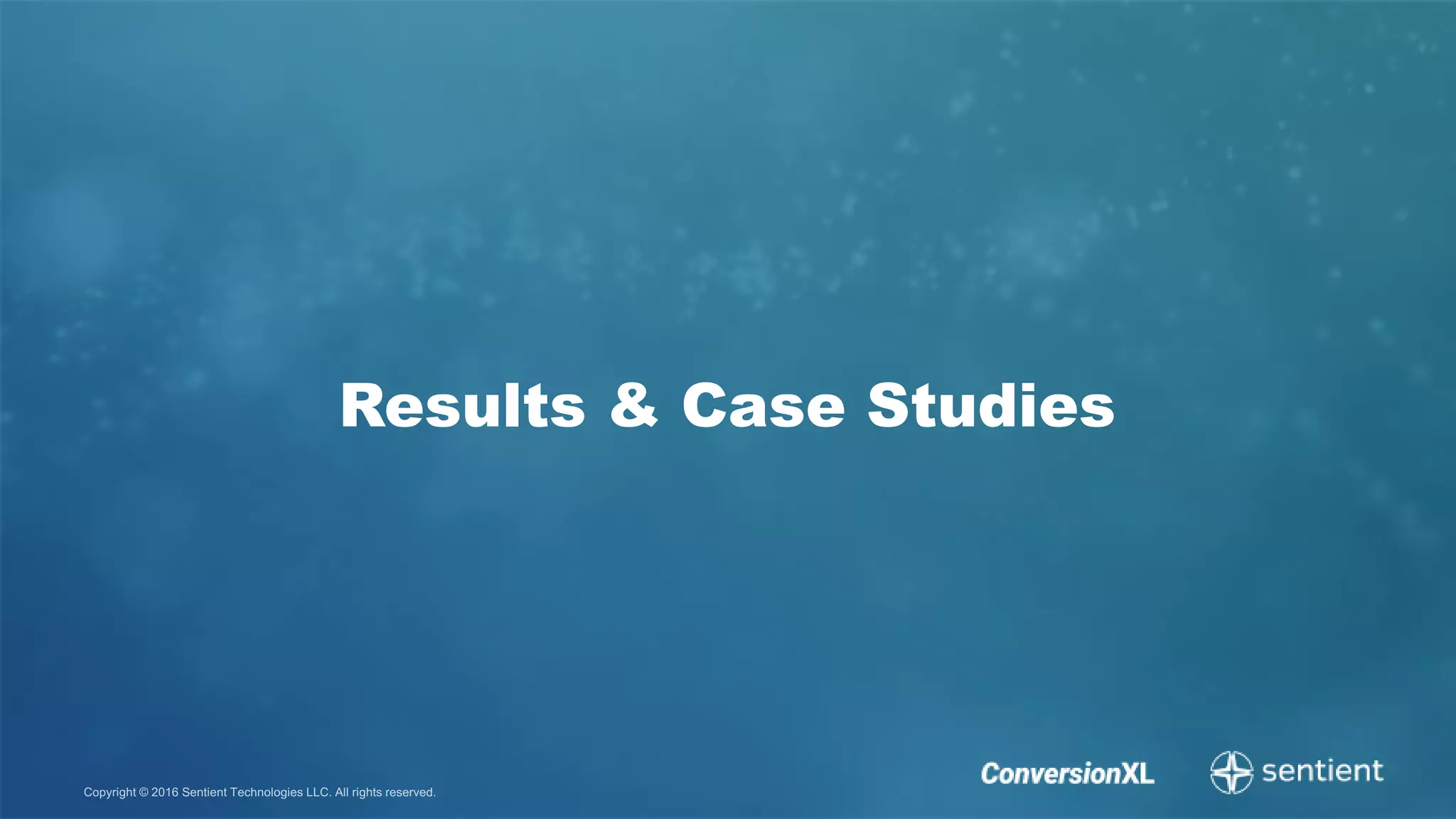 Copyright © 2016 Sentient Technologies LLC. All rights reserved.
Results & Case Studies
 