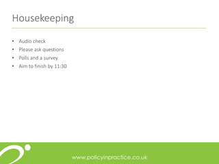 Housekeeping
• Audio check
• Please ask questions
• Polls and a survey
• Aim to finish by 11:30
 
