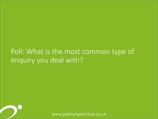 252525
Poll: What is the most common type of
enquiry you deal with?
 