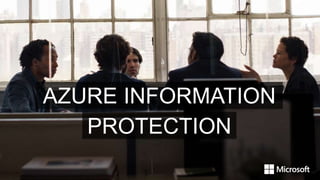 AZURE INFORMATION
PROTECTION
 