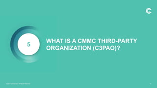 WHAT IS A CMMC THIRD-PARTY
ORGANIZATION (C3PAO)?
5
© 2021 ControlCase. All Rights Reserved. 14
 