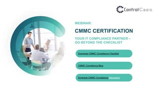 WEBINAR:
CMMC CERTIFICATION
YOUR IT COMPLIANCE PARTNER –
GO BEYOND THE CHECKLIST
Download CMMC Compliance Checklist
CMMC Compliance Blog
Schedule CMMC Compliance Discussion
 