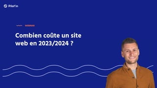 Combien coûte un site
web en 2023/2024 ?
WEBINAR
 