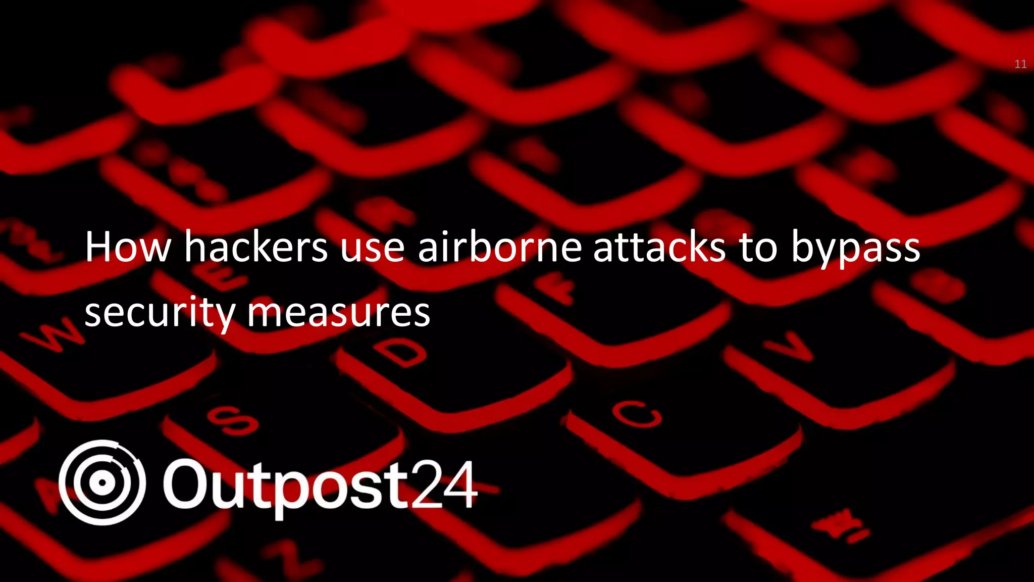 Outpost24 Template
2019How hackers use airborne attacks to bypass
security measures
11
 