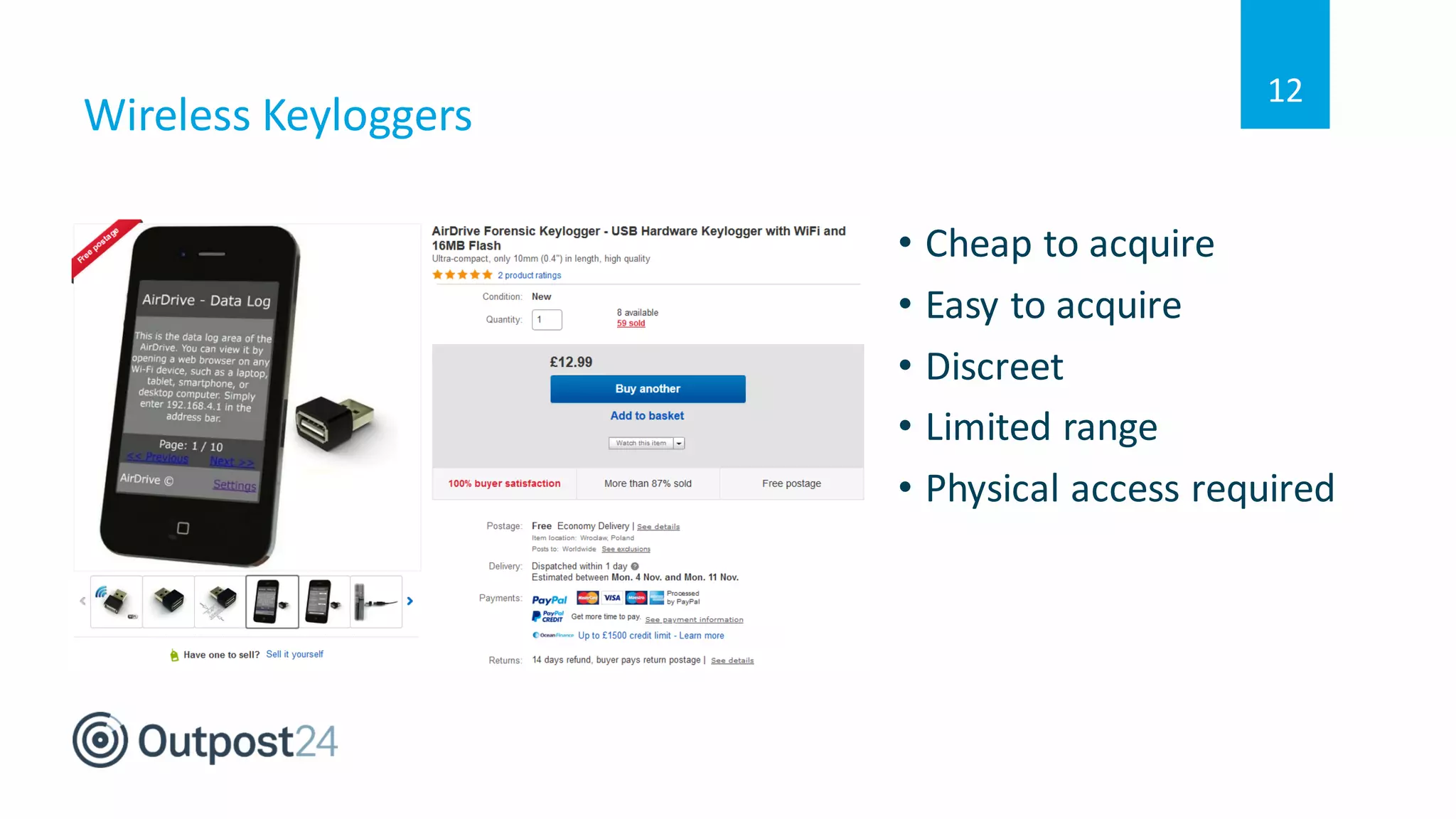 Wireless Keyloggers
12
• Cheap to acquire
• Easy to acquire
• Discreet
• Limited range
• Physical access required
 