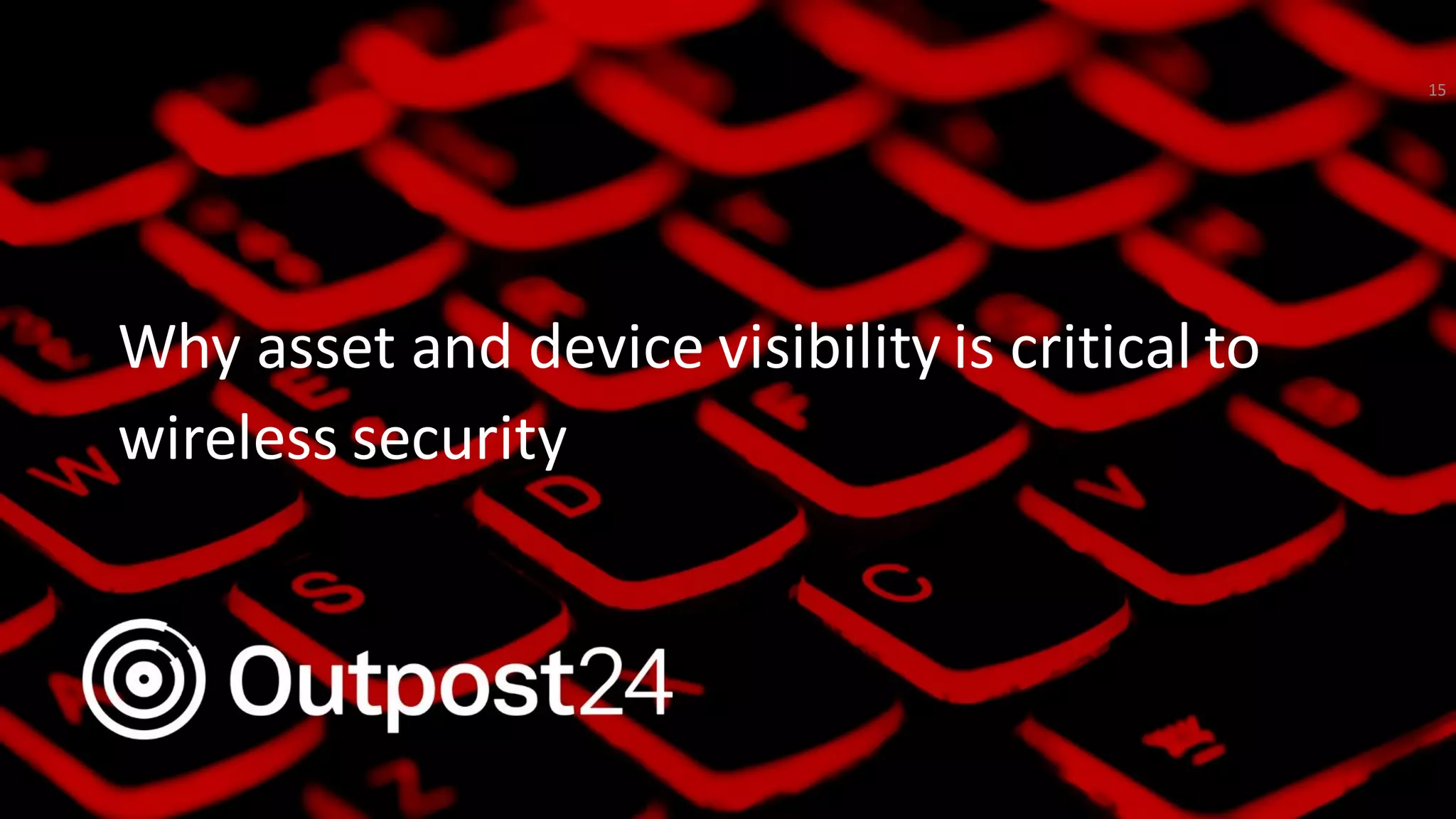 Outpost24 Template
2019Why asset and device visibility is critical to
wireless security
15
 