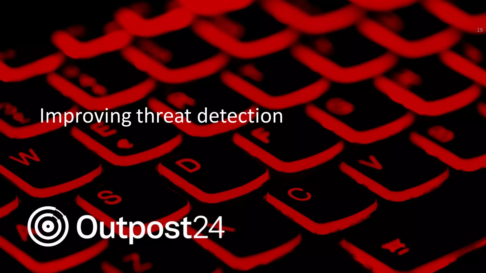 Outpost24 Template
2019Improving threat detection
19
 
