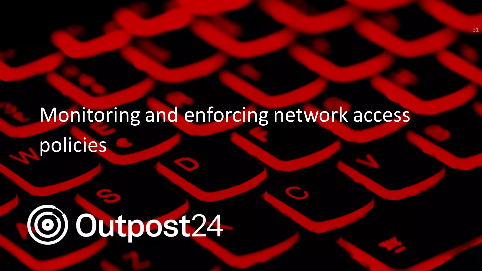 Outpost24 Template
2019Monitoring and enforcing network access
policies
31
 