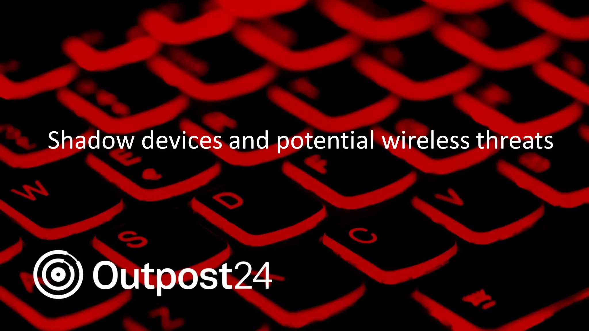 Outpost24 Template
2019Shadow devices and potential wireless threats
 