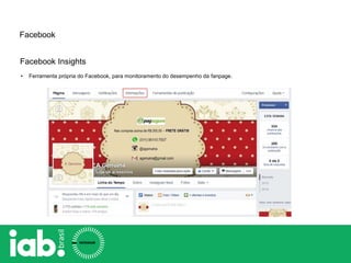 Facebook
Facebook Insights
• Ferramenta própria do Facebook, para monitoramento do desempenho da fanpage.
 