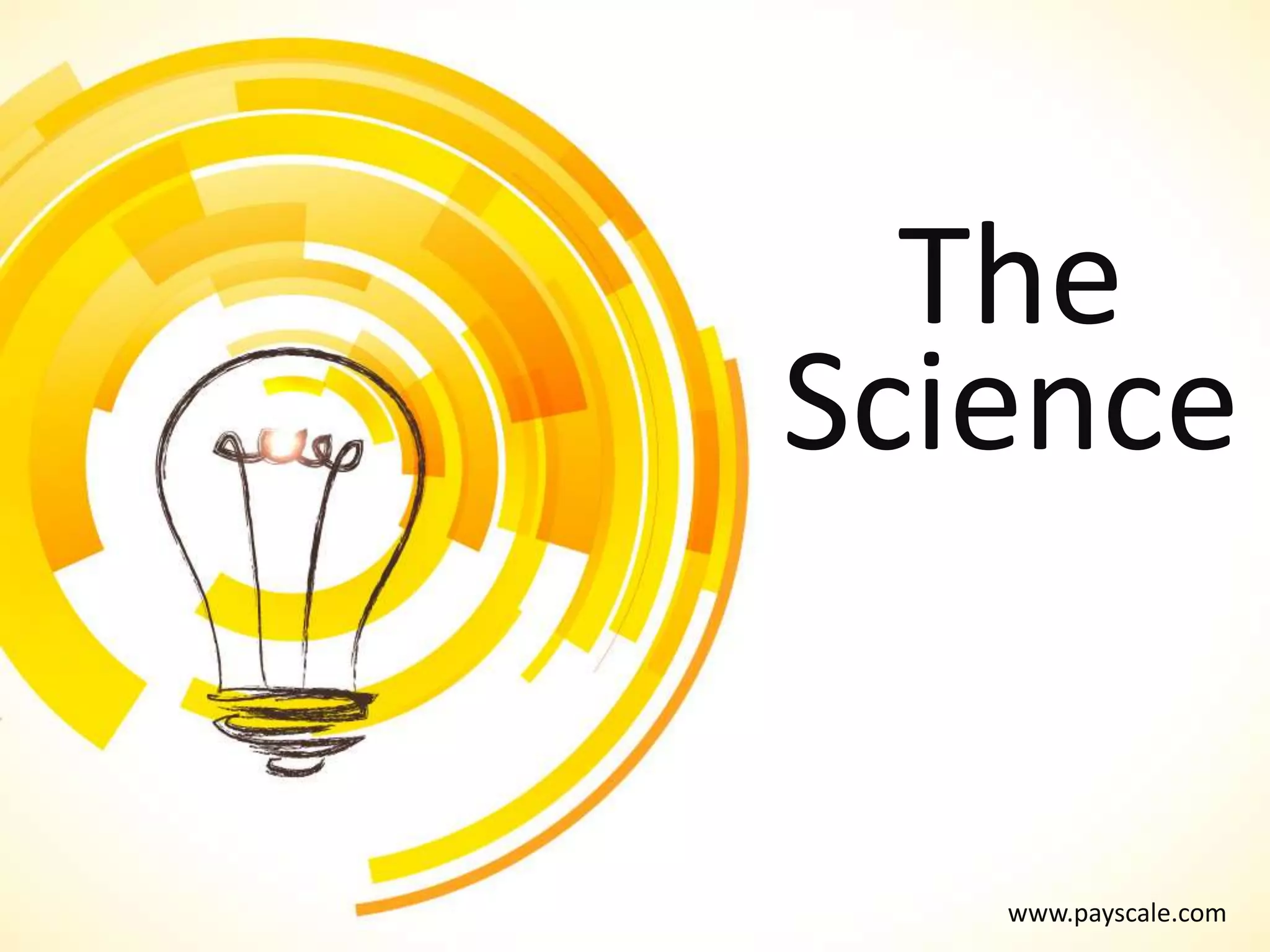 www.payscale.com
The
Science
 