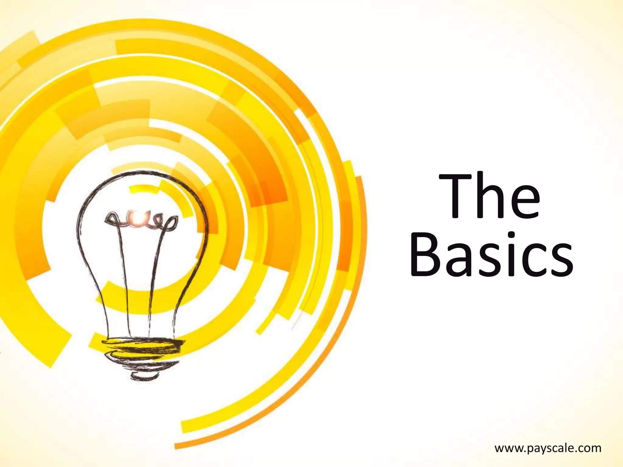 www.payscale.com
The
Basics
 