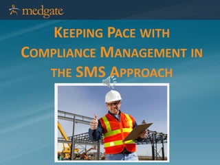 KEEPING PACE WITH
COMPLIANCE MANAGEMENT IN
THE SMS APPROACH

 