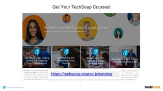 . © TechSoup Global | All rights reserved40
Get Your TechSoup Courses!
 