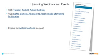 . © TechSoup Global | All rights reserved41
Upcoming Webinars and Events
• 4/25: Tuesday Tech30: Adobe Illustrator
• 4/26: Lights, Camera, Advocacy to Action: Digital Storytelling
for Libraries
• Explore our webinar archives for more!
 