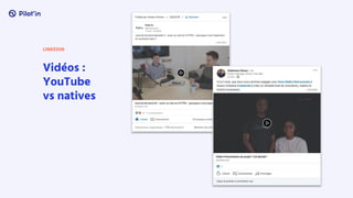 Vidéos :
YouTube
vs natives
LINKEDIN
 