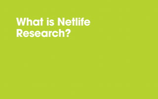 What is Netlife
Research?

 