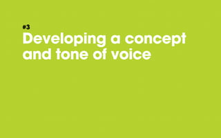 #3

Developing a concept
and tone of voice

 