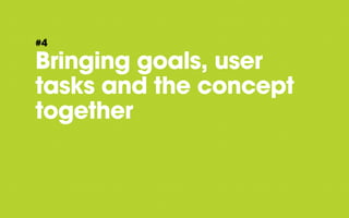 #4

Bringing goals, user
tasks and the concept
together

 