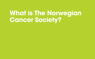 What is The Norwegian
Cancer Society?

 