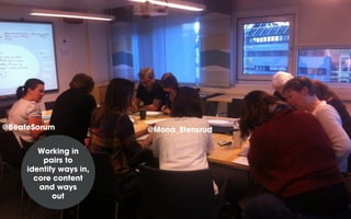 @BeateSorum
Working in
pairs to
identify ways in,
core content
and ways
out

@Mona_Stensrud

 