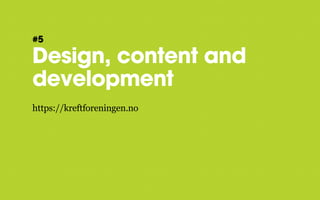 #5

Design, content and
development
https://kreftforeningen.no

 