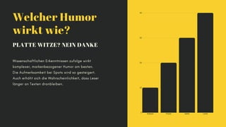 Welcher Humor
wirkt wie?
PLATTE WITZE? NEIN DANKE
Wissenschaftlichen Erkenntnissen zufolge wirkt
komplexer, markenbezogene...