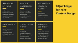 6 Quicktipps
für euer
Content Design
Analysiert euren
bestehenden Content.
Wo könnt ihr optimieren,
welche Informationen
s...