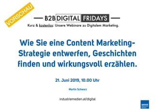 Wie Sie eine Content Marketing-
Strategie entwerfen, Geschichten
ﬁnden und wirkungsvoll erzählen.
industriemedien.at/digital
Martin Schwarz
21. Juni 2019, 10.00 Uhr
VORSCHAU
 