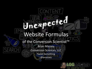 Website Formulas
of the Conversion Scientist™
         Brian Massey
    Conversion Sciences, LLC
        Tweet Something
          @bmassey
 