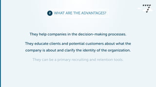 2 WHAT ARE THE ADVANTAGES? 
They help companies in the decision-making processes. 
They educate clients and potential cust...