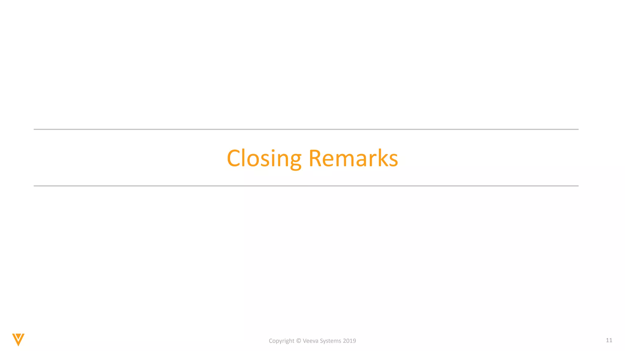 11
Copyright © Veeva Systems 2019
Closing Remarks
 