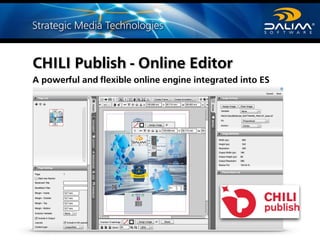 Webinar DALIM TRENDS 2016 © DALIM SOFTWARE GmbH
CHILI Publish - Online Editor
A powerful and flexible online engine integrated into ES
Webiinar DALIM TRENDS 2016 © DALIM SOFTWARE GmbH
 