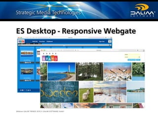 Webinar DALIM TRENDS 2016 © DALIM SOFTWARE GmbH
ES Desktop - Responsive Webgate
 
