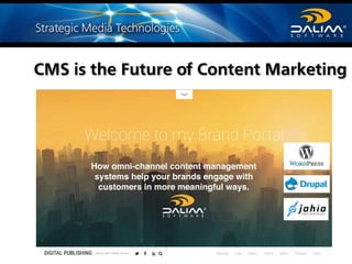Webinar DALIM TRENDS 2016 © DALIM SOFTWARE GmbHWebiinar DALIM TRENDS 2016 © DALIM SOFTWARE GmbH
How omni-channel content management
systems help your brands engage with
customers in more meaningful ways.
CMS is the Future of Content Marketing
 