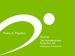 Policy in Practice
Webinar:
The Homelessness
Reduction Act
Wednesday 18 April 2018
 