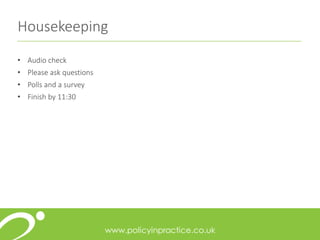 Housekeeping
• Audio check
• Please ask questions
• Polls and a survey
• Finish by 11:30
 