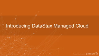 © DataStax, All Rights Reserved.8
Introducing DataStax Managed Cloud
 