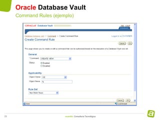 Oracle Database Vault
     Command Rules (ejemplo)




29                      avanttic Consultoría Tecnológica
 