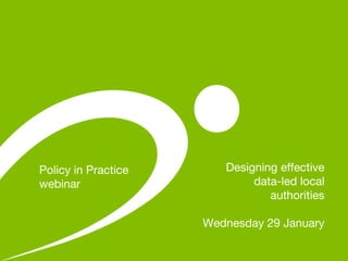 Designing effective
data-led local
authorities
Wednesday 29 January
Policy in Practice
webinar
 